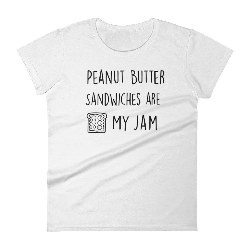 Peanut Butter Sandwiches Are My Jam: White Ladies T-Shirt Anti-Pilling Machine Wash Handmade Peanut Butter Sandwiches Are My Jam: White Ladies T-Shirt Anti-Pilling Machine Wash Handmade